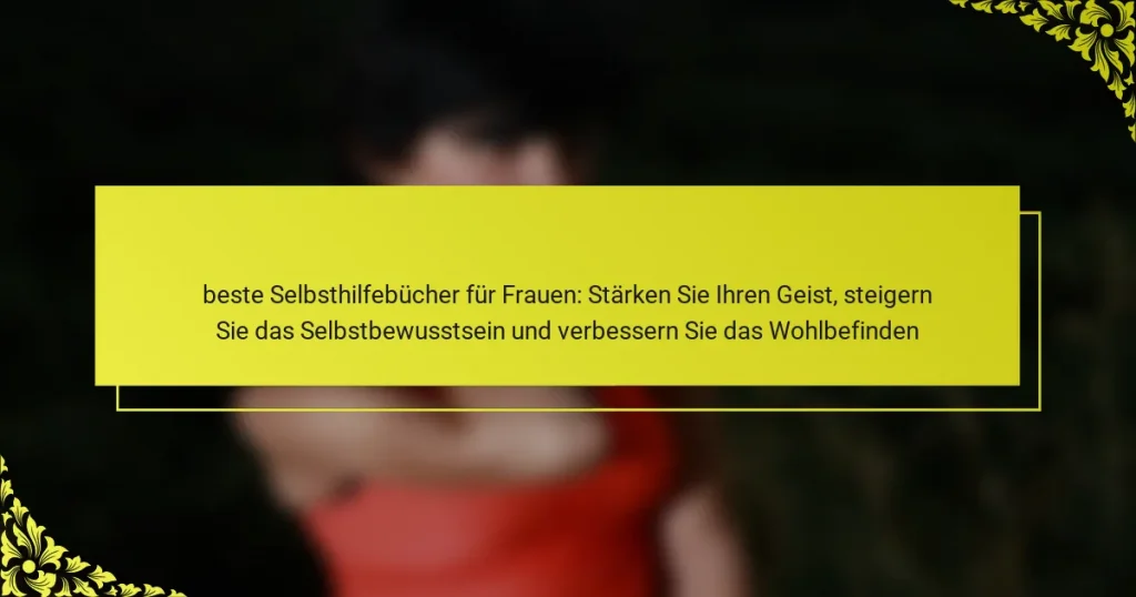 beste Selbsthilfebücher für Frauen: Stärken Sie Ihren Geist, steigern Sie das Selbstbewusstsein und verbessern Sie das Wohlbefinden
