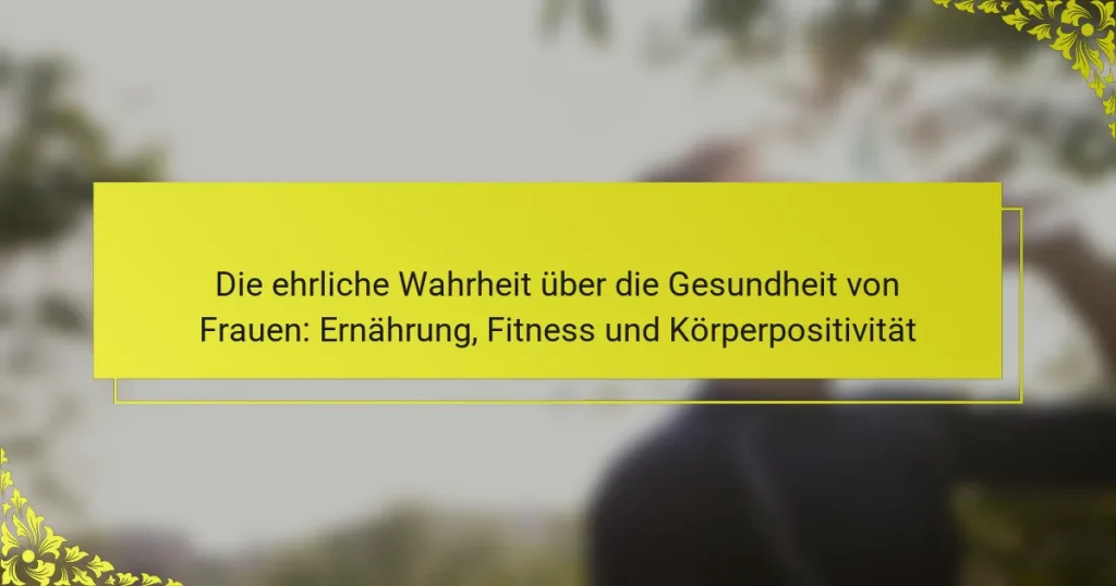Die ehrliche Wahrheit über die Gesundheit von Frauen: Ernährung, Fitness und Körperpositivität