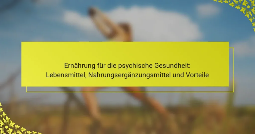 Ernährung für die psychische Gesundheit: Lebensmittel, Nahrungsergänzungsmittel und Vorteile