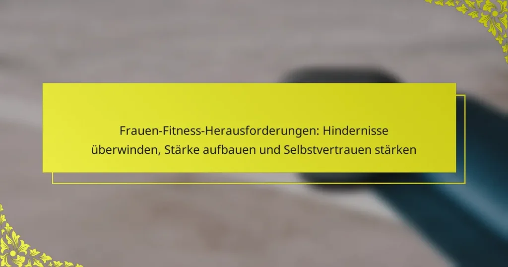 Frauen-Fitness-Herausforderungen: Hindernisse überwinden, Stärke aufbauen und Selbstvertrauen stärken
