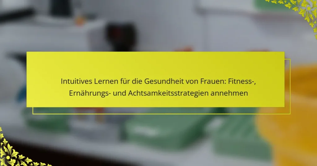 Intuitives Lernen für die Gesundheit von Frauen: Fitness-, Ernährungs- und Achtsamkeitsstrategien annehmen