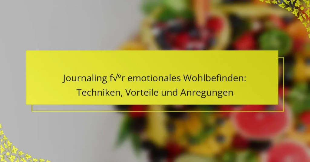 Journaling für emotionales Wohlbefinden: Techniken, Vorteile und Anregungen