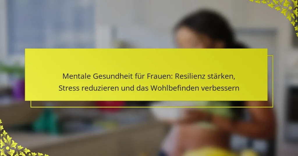 Mentale Gesundheit für Frauen: Resilienz stärken, Stress reduzieren und das Wohlbefinden verbessern