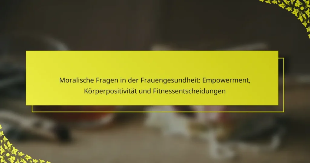 Moralische Fragen in der Frauengesundheit: Empowerment, Körperpositivität und Fitnessentscheidungen