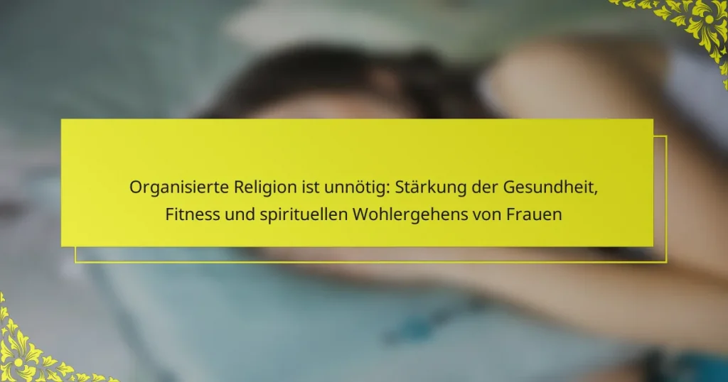 Organisierte Religion ist unnötig: Stärkung der Gesundheit, Fitness und spirituellen Wohlergehens von Frauen