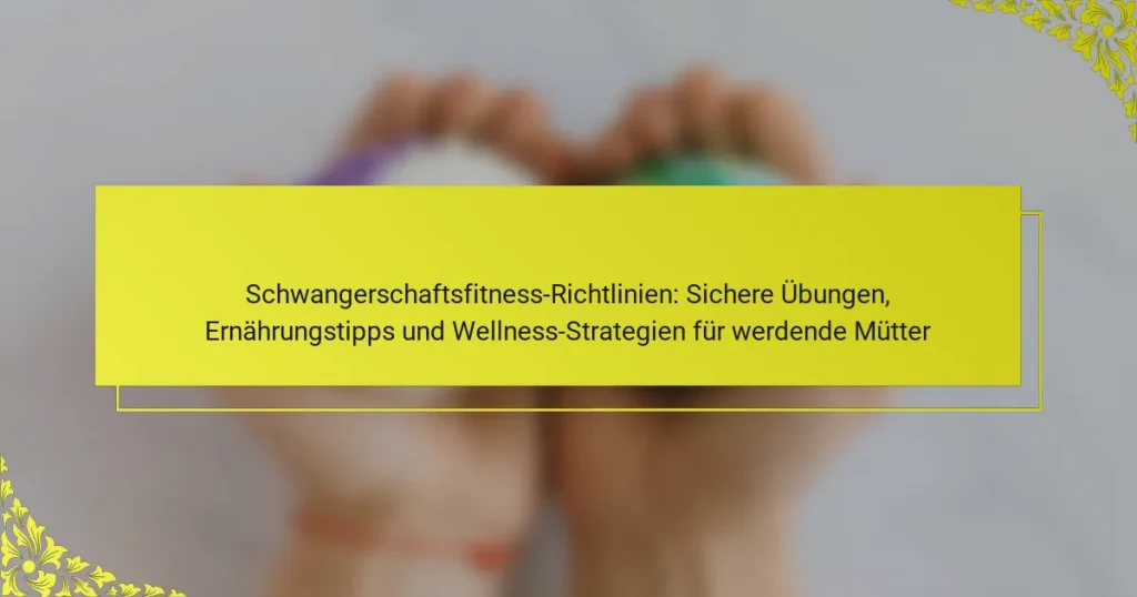 Schwangerschaftsfitness-Richtlinien: Sichere Übungen, Ernährungstipps und Wellness-Strategien für werdende Mütter