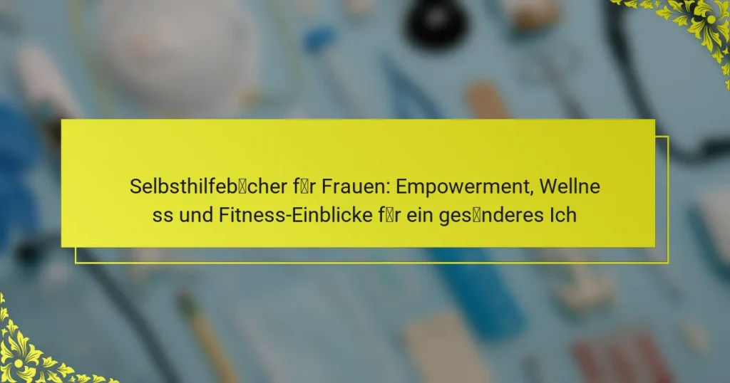 Selbsthilfebücher für Frauen: Empowerment, Wellness und Fitness-Einblicke für ein gesünderes Ich
