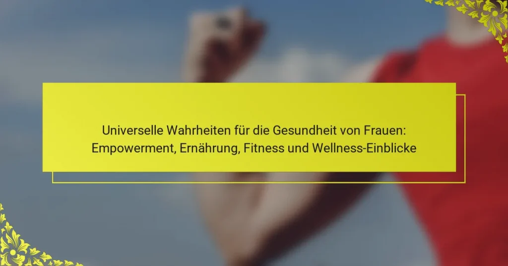 Universelle Wahrheiten für die Gesundheit von Frauen: Empowerment, Ernährung, Fitness und Wellness-Einblicke