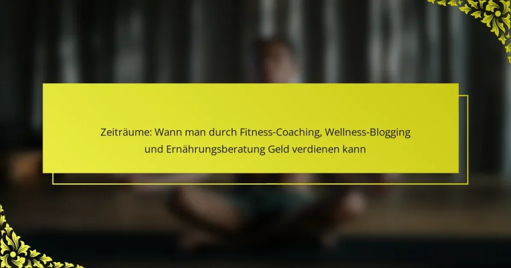 Zeiträume: Wann man durch Fitness-Coaching, Wellness-Blogging und Ernährungsberatung Geld verdienen kann