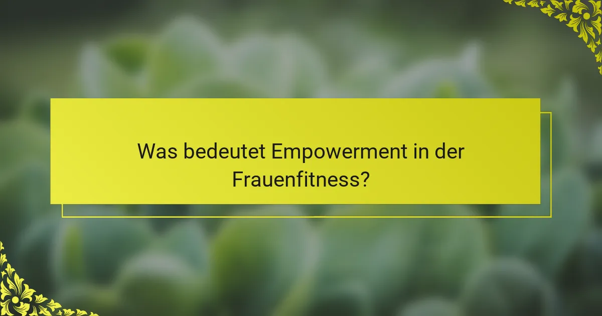 Was bedeutet Empowerment in der Frauenfitness?
