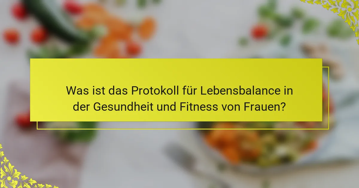 Was ist das Protokoll für Lebensbalance in der Gesundheit und Fitness von Frauen?