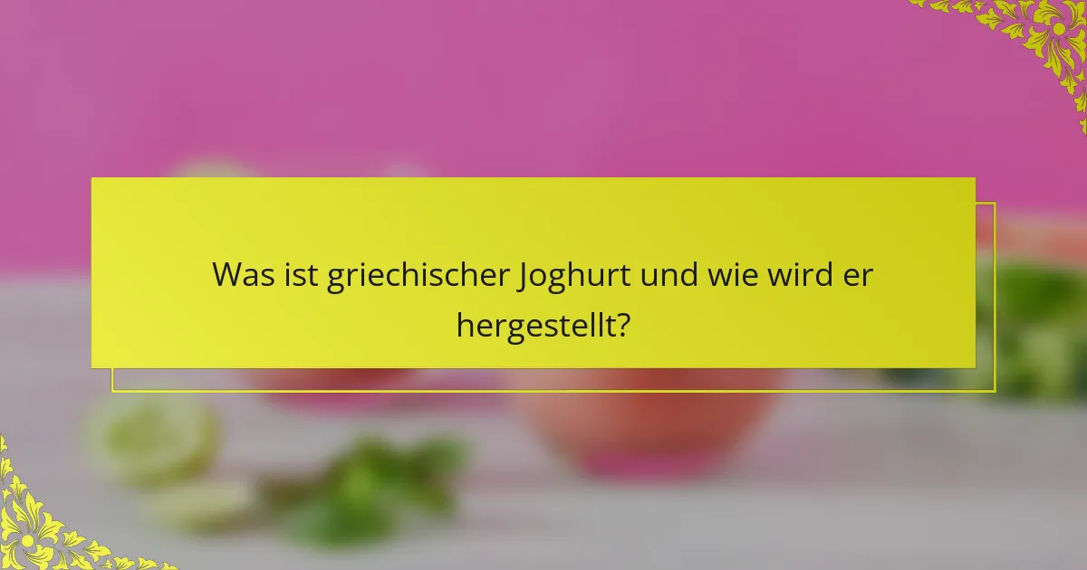 Was ist griechischer Joghurt und wie wird er hergestellt?