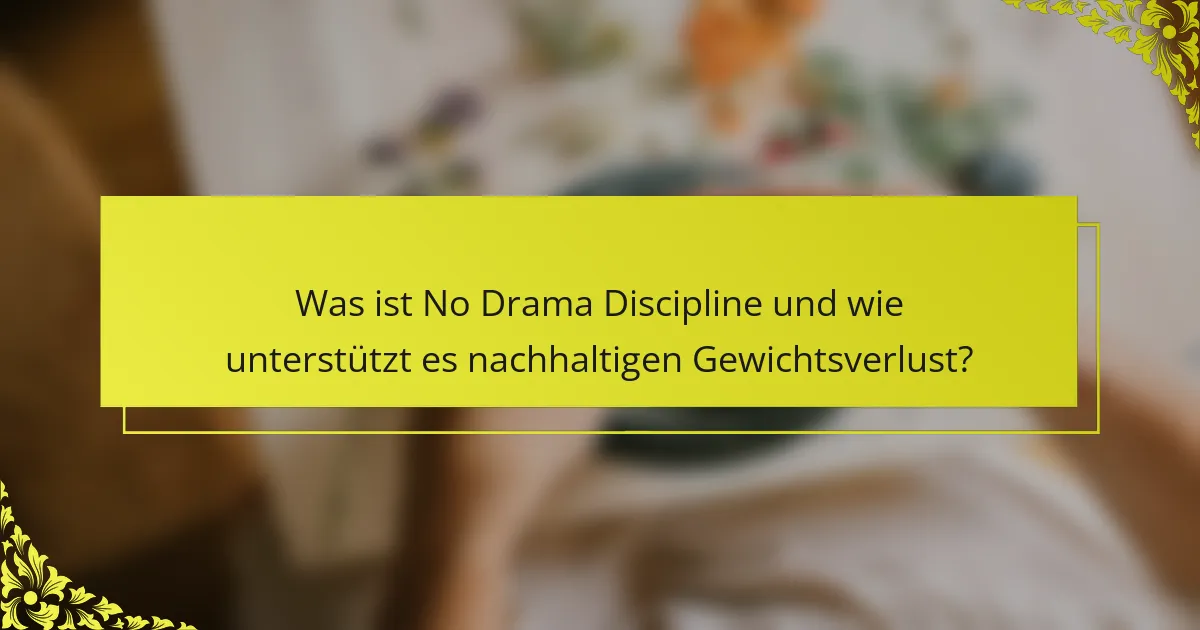 Was ist No Drama Discipline und wie unterstützt es nachhaltigen Gewichtsverlust?