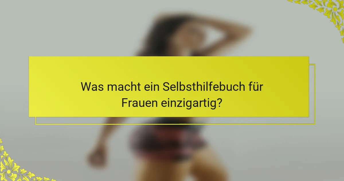 Was macht ein Selbsthilfebuch für Frauen einzigartig?