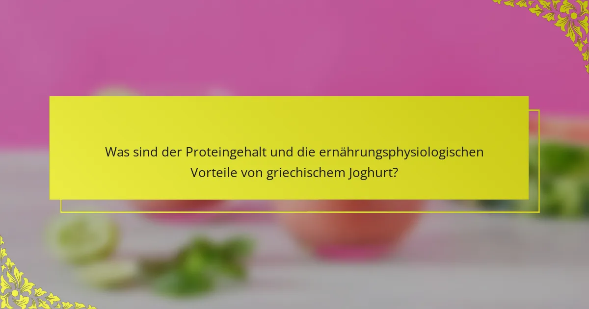 Was sind der Proteingehalt und die ernährungsphysiologischen Vorteile von griechischem Joghurt?