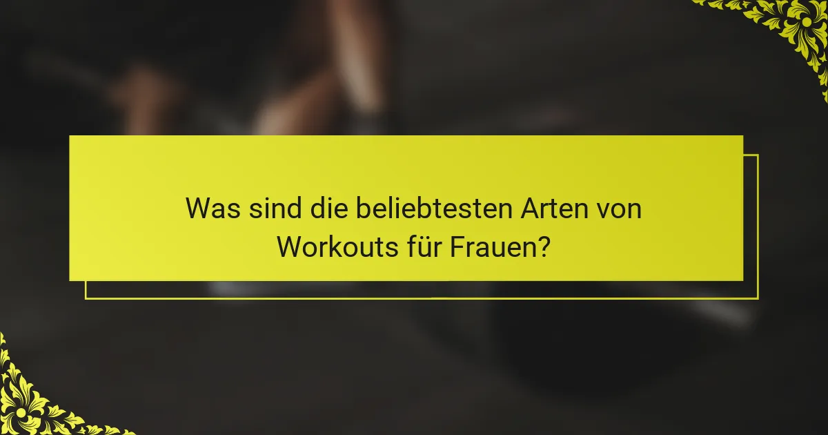 Was sind die beliebtesten Arten von Workouts für Frauen?