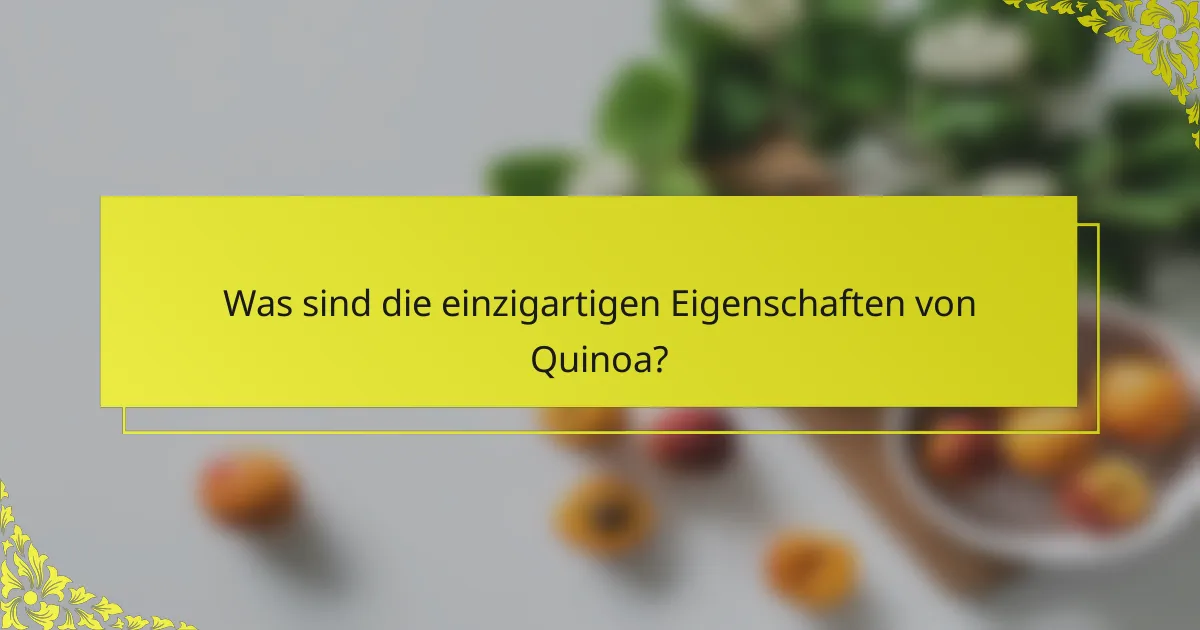 Was sind die einzigartigen Eigenschaften von Quinoa?