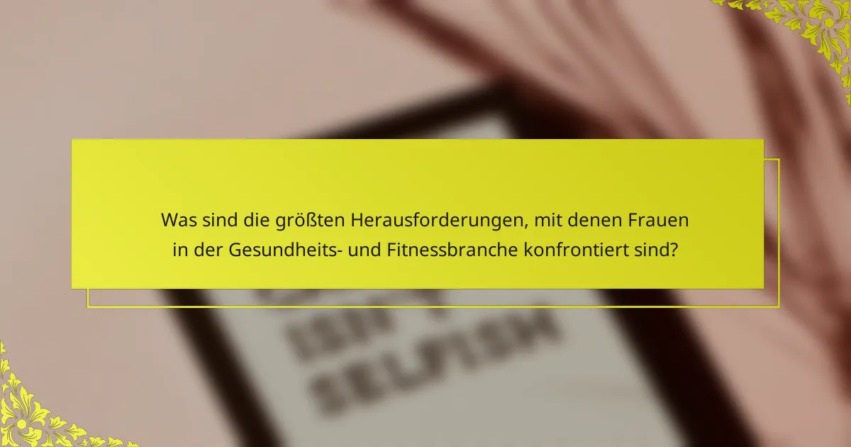 Was sind die größten Herausforderungen, mit denen Frauen in der Gesundheits- und Fitnessbranche konfrontiert sind?