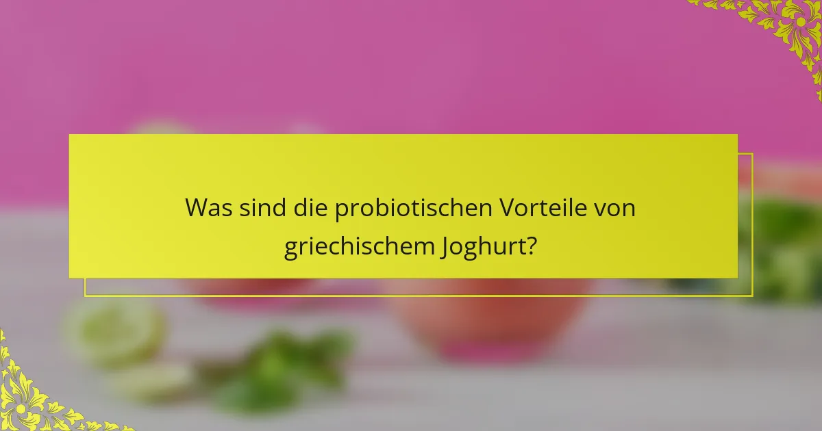 Was sind die probiotischen Vorteile von griechischem Joghurt?