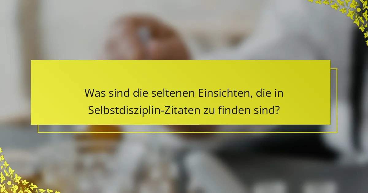 Was sind die seltenen Einsichten, die in Selbstdisziplin-Zitaten zu finden sind?