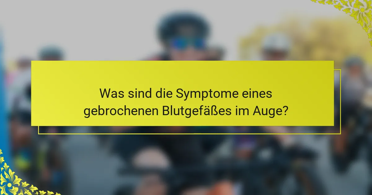 Was sind die Symptome eines gebrochenen Blutgefäßes im Auge?
