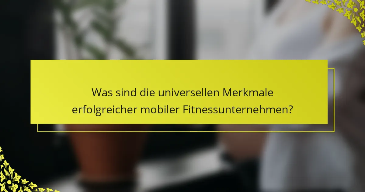 Was sind die universellen Merkmale erfolgreicher mobiler Fitnessunternehmen?