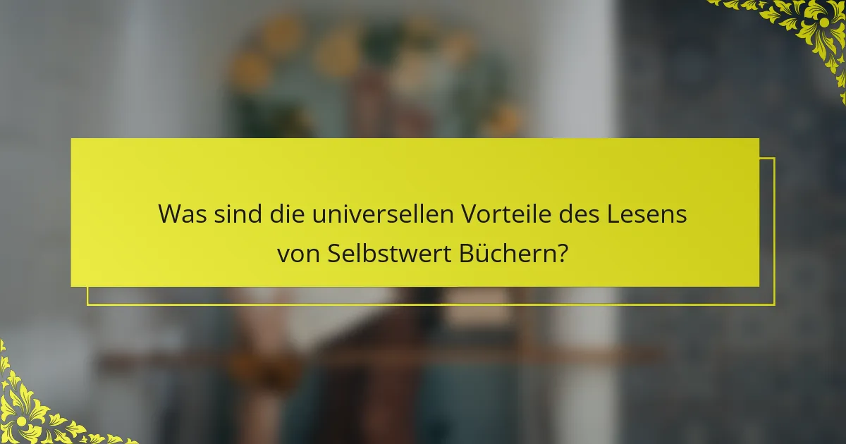 Was sind die universellen Vorteile des Lesens von Selbstwert Büchern?