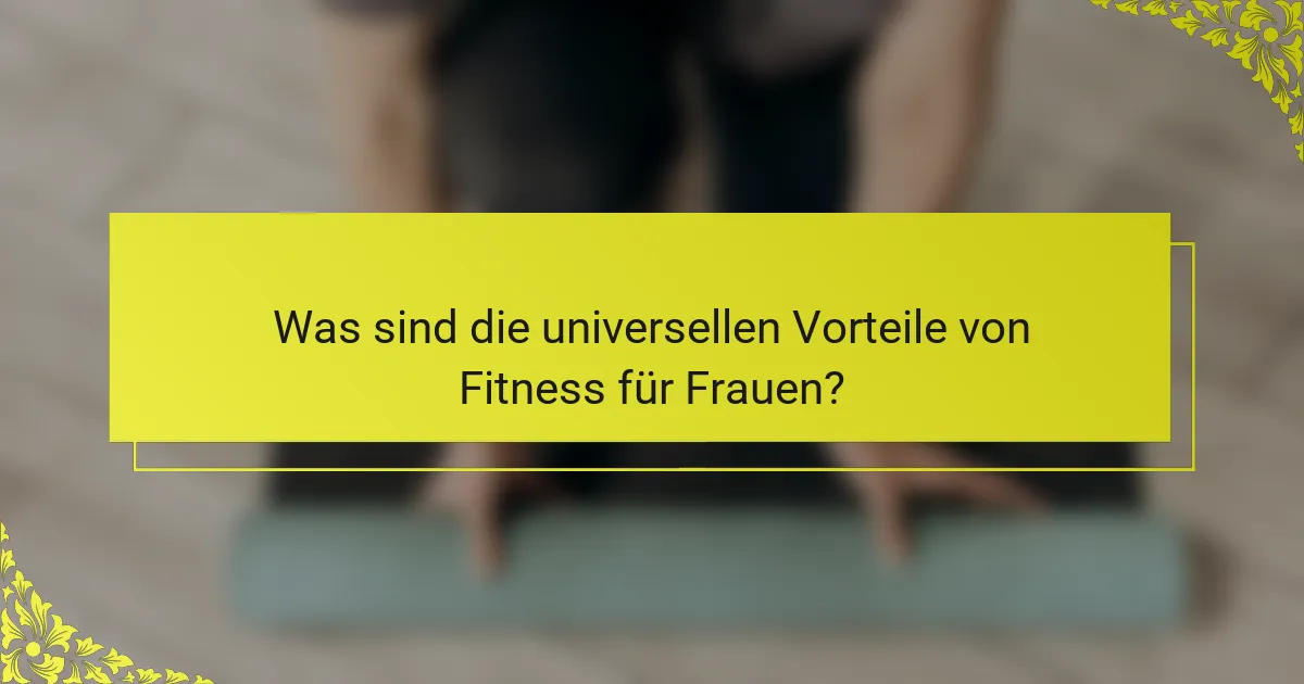 Was sind die universellen Vorteile von Fitness für Frauen?