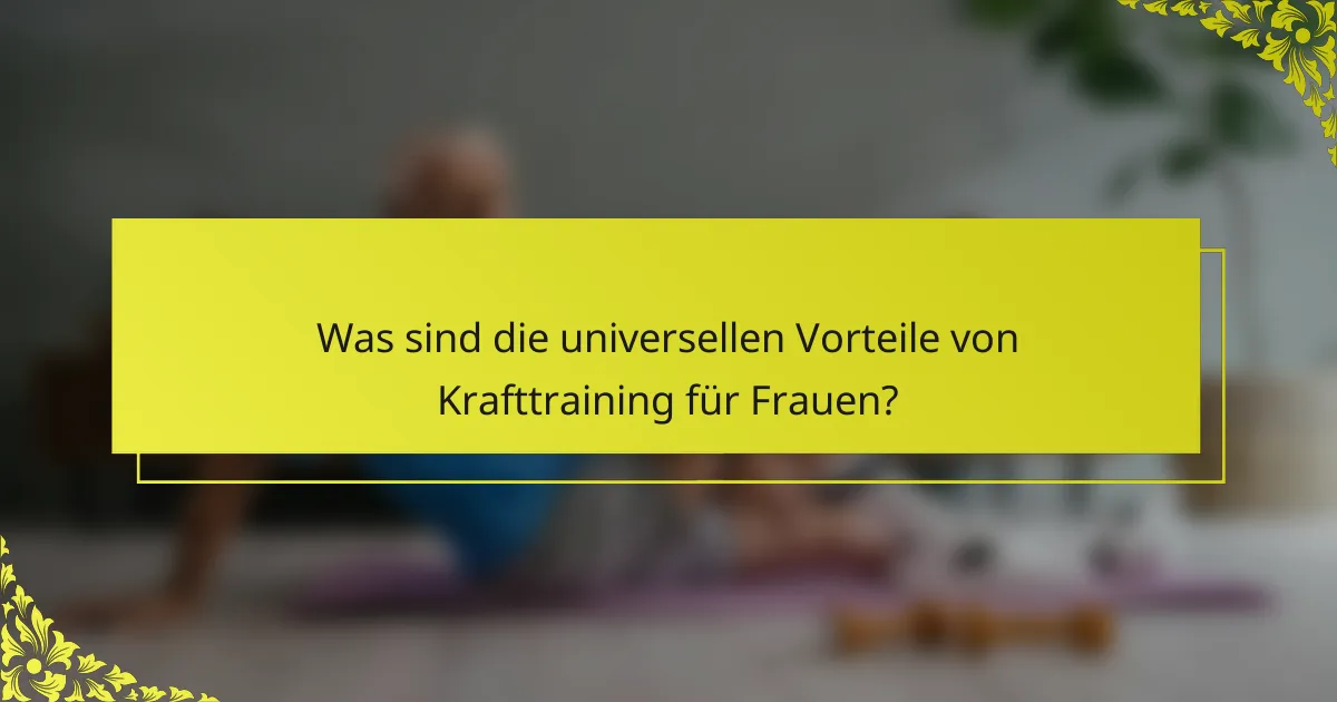 Was sind die universellen Vorteile von Krafttraining für Frauen?