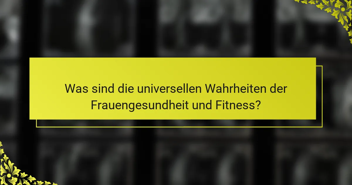 Was sind die universellen Wahrheiten der Frauengesundheit und Fitness?