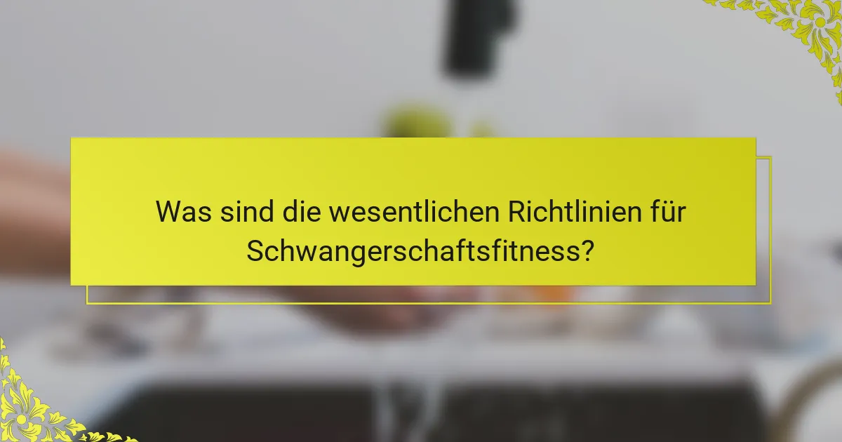 Was sind die wesentlichen Richtlinien für Schwangerschaftsfitness?