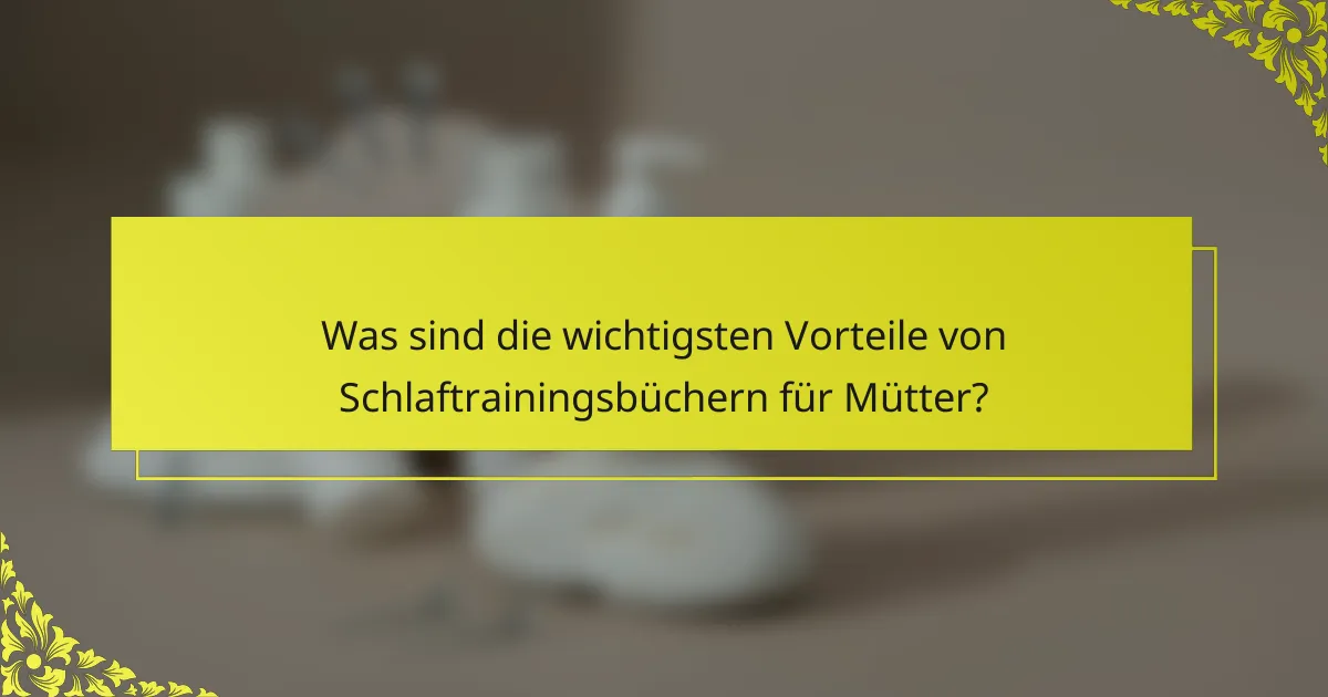 Was sind die wichtigsten Vorteile von Schlaftrainingsbüchern für Mütter?