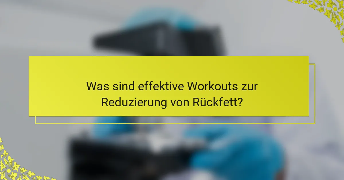 Was sind effektive Workouts zur Reduzierung von Rückfett?