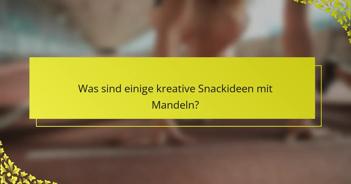 Was sind einige kreative Snackideen mit Mandeln?