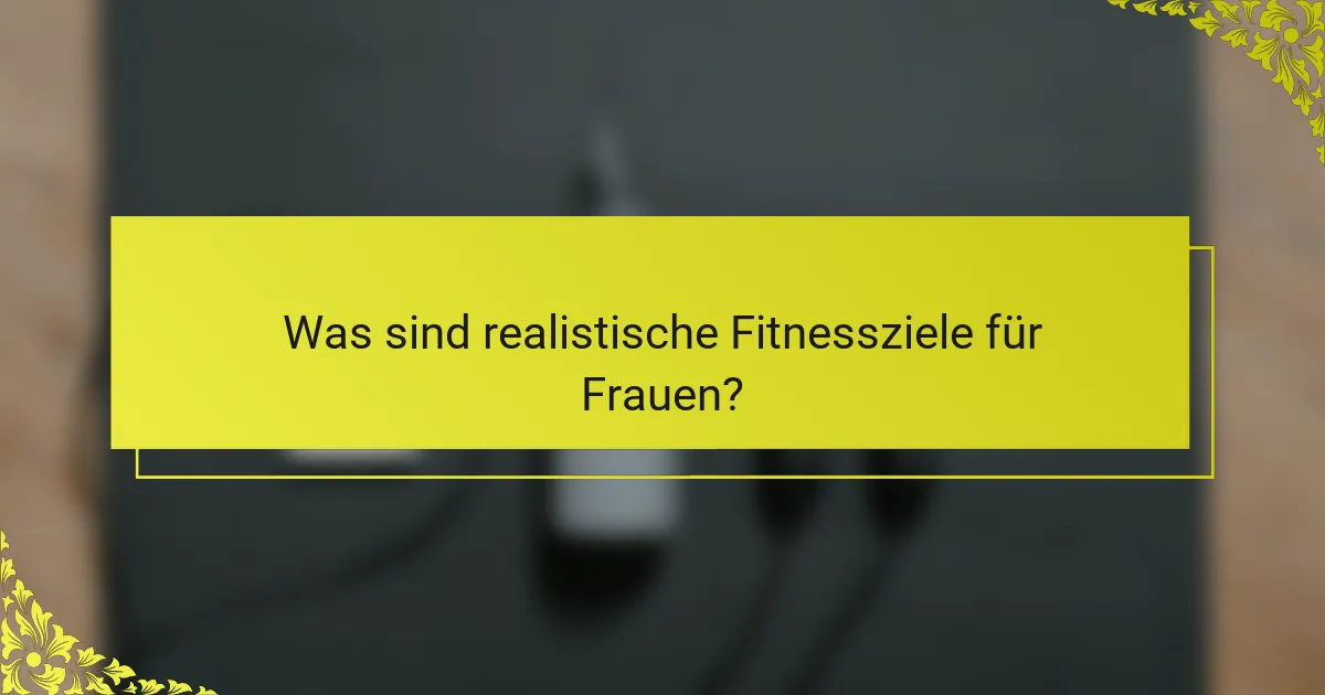 Was sind realistische Fitnessziele für Frauen?