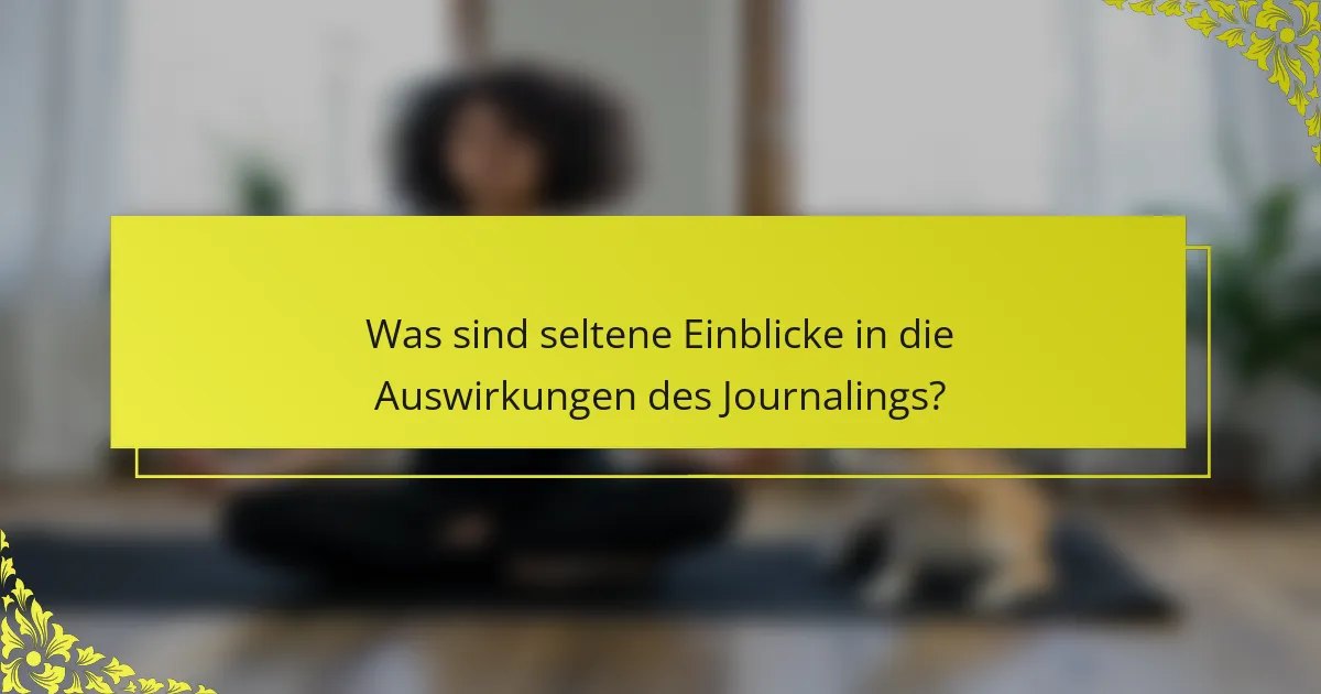 Was sind seltene Einblicke in die Auswirkungen des Journalings?