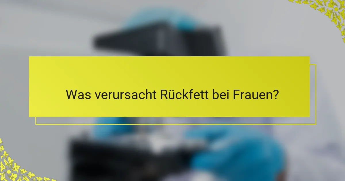 Was verursacht Rückfett bei Frauen?