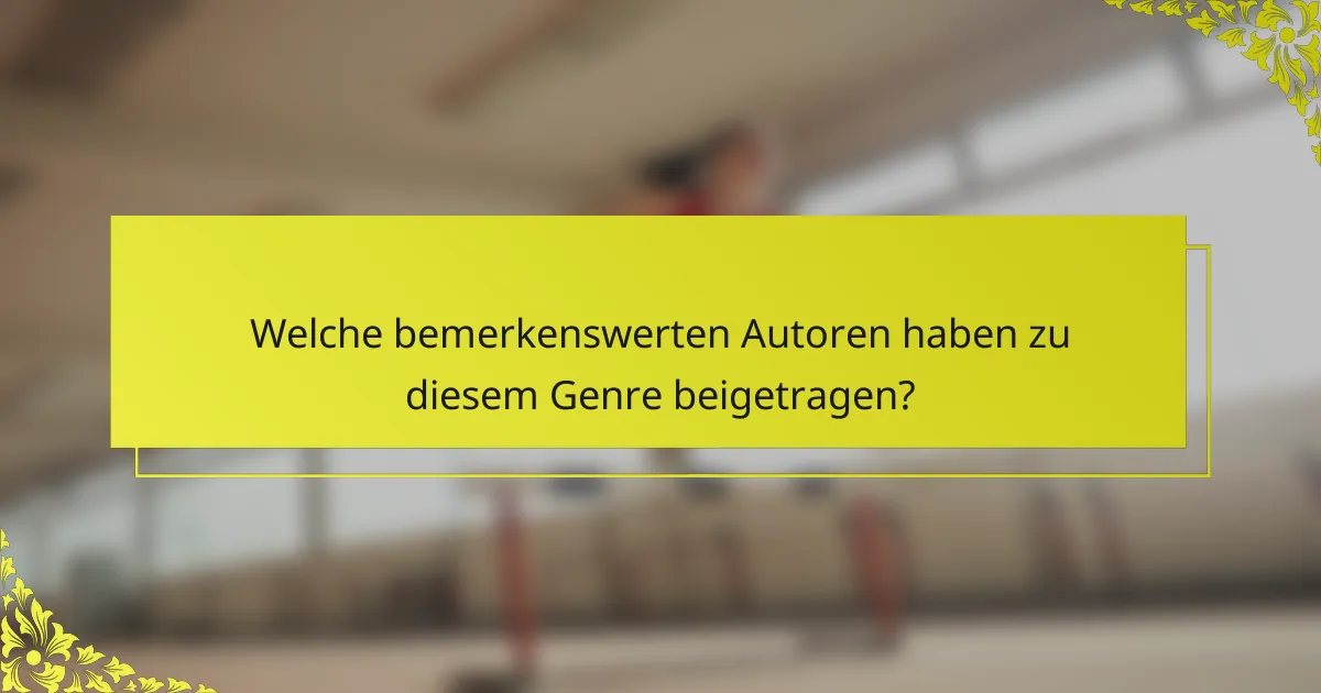Welche bemerkenswerten Autoren haben zu diesem Genre beigetragen?