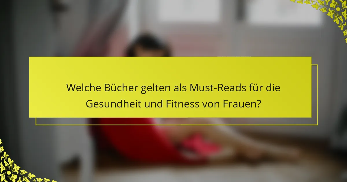 Welche Bücher gelten als Must-Reads für die Gesundheit und Fitness von Frauen?