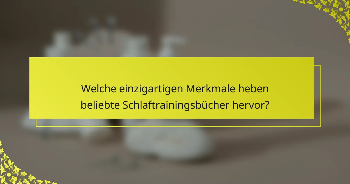 Welche einzigartigen Merkmale heben beliebte Schlaftrainingsbücher hervor?