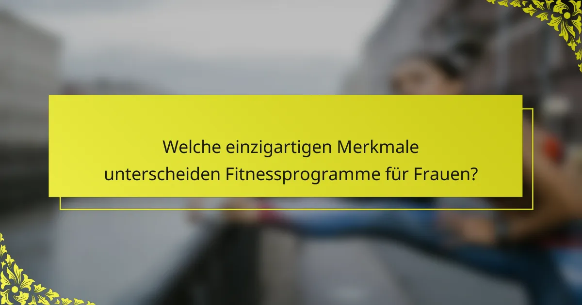 Welche einzigartigen Merkmale unterscheiden Fitnessprogramme für Frauen?