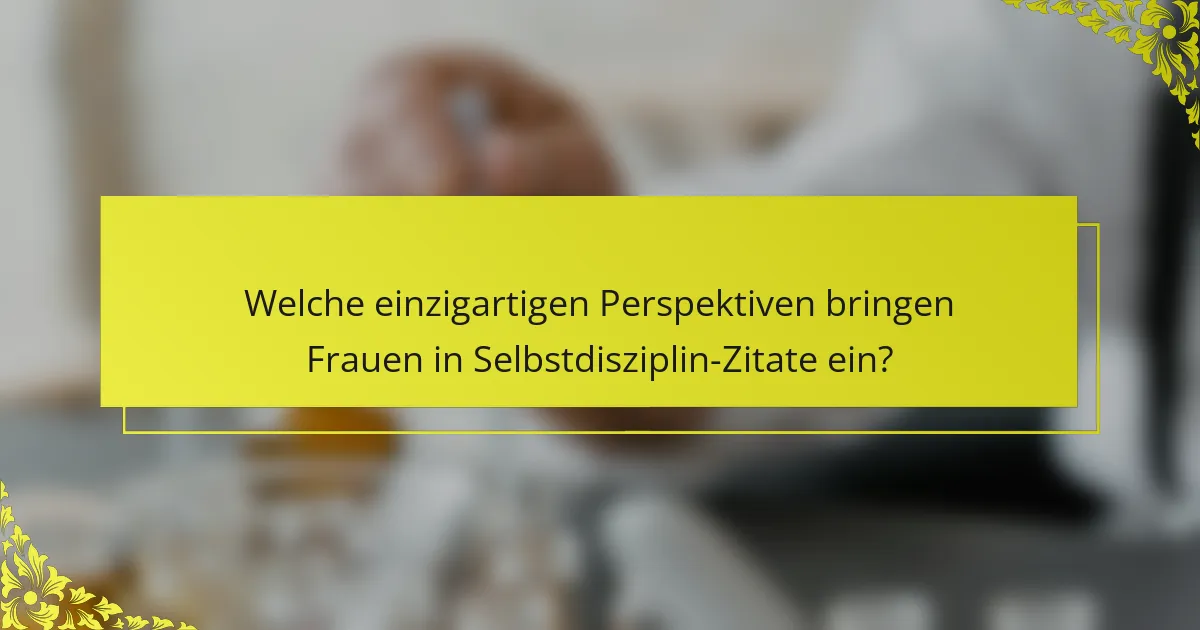 Welche einzigartigen Perspektiven bringen Frauen in Selbstdisziplin-Zitate ein?