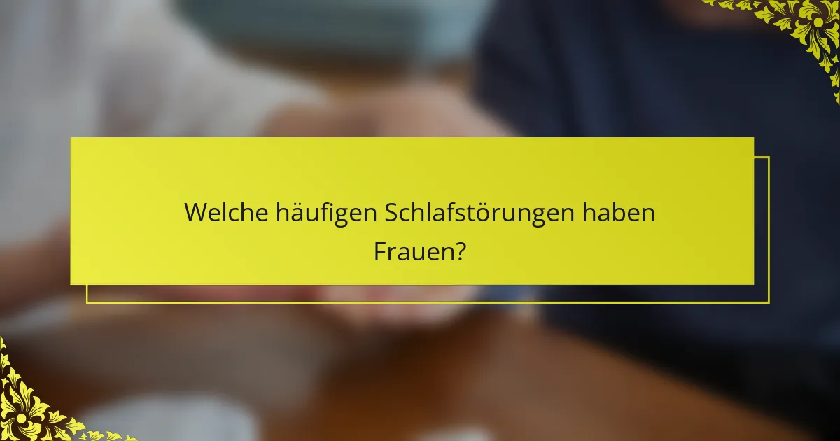 Welche häufigen Schlafstörungen haben Frauen?