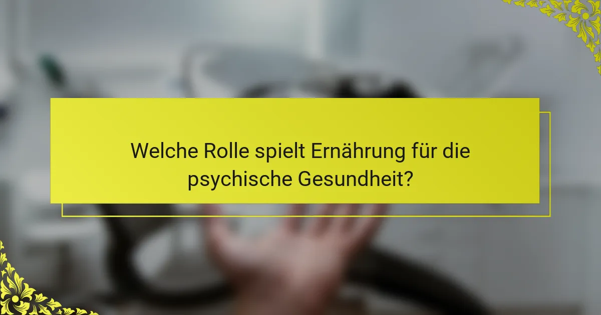 Welche Rolle spielt Ernährung für die psychische Gesundheit?