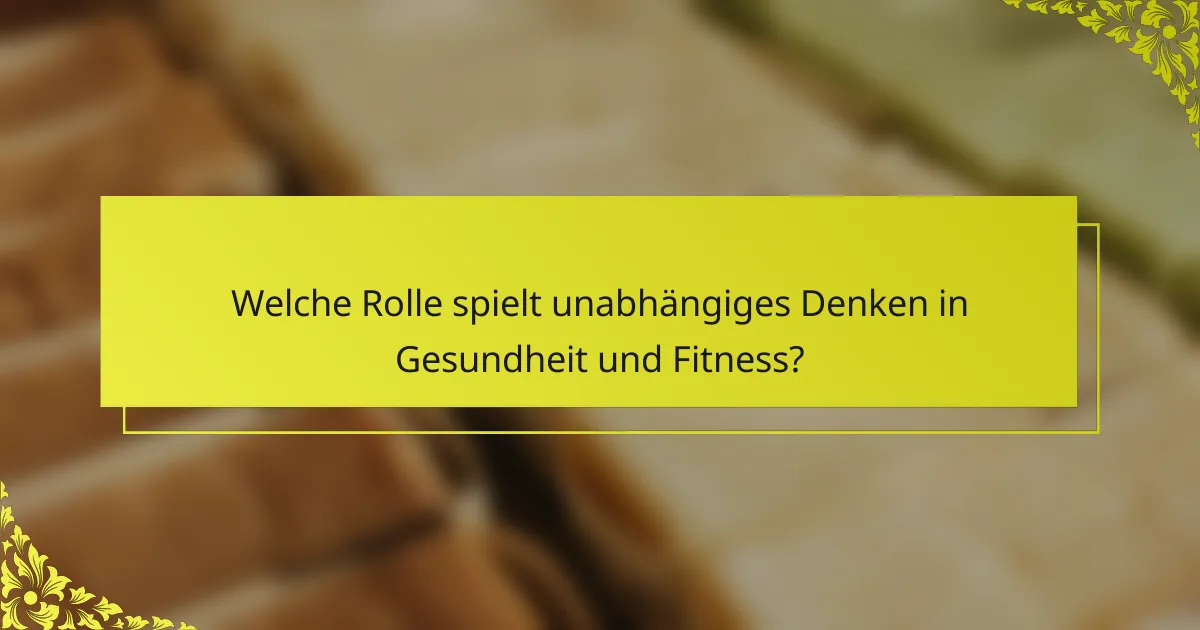 Welche Rolle spielt unabhängiges Denken in Gesundheit und Fitness?