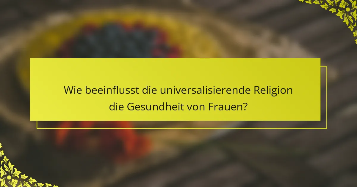 Wie beeinflusst die universalisierende Religion die Gesundheit von Frauen?