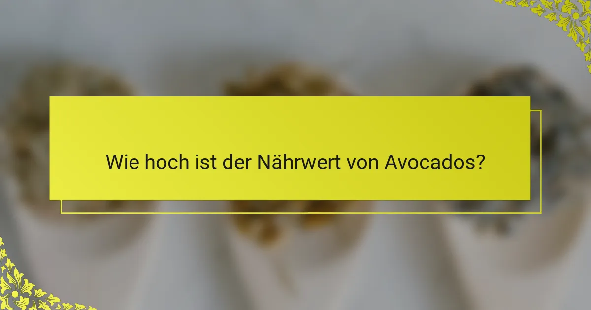 Wie hoch ist der Nährwert von Avocados?